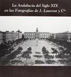 LA ANDALUCÍA DEL SIGLO XIX EN LAS FOTOGRAFÍAS DE J. LAURENT Y CÍA.