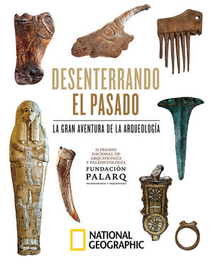 DESENTERRANDO EL PASADO. LA GRAN AVENTURA DE LA ARQUEOLOGÍA.