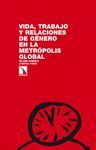 VIDA, TRABAJO Y RELACIONES DE GÉNERO EN LA METRÓPOLIS GLOBAL