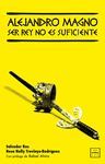 ALEJANDRO MAGNO: SER REY NO ES SUFICIENTE