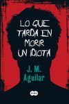 LO QUE TARDA EN MORIR UN IDIOTA