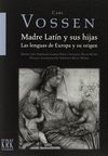 MADRE LATÍN Y SUS HIJAS. LAS LENGUAS DE EUROPA Y SU ORIGEN