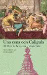 UNA CENA CON CALÍGULA. EL LIBRO DE LA COCINA DEPRAVADA