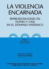 VIOLENCIA ENCARNADA  . REPRESENTACIONES EN TEATRO Y CINE EN EL DOMINIO HISPÁN