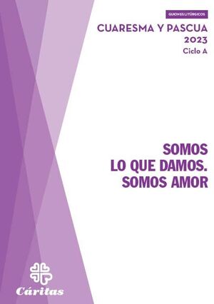 SOMOS LO QUE DAMOS. SOMOS AMOR - CUARESMA Y PASCUA 2023