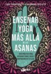 ENSEÑAR YOGA MÁS ALLÁ DE LAS ASANAS