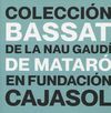 LA COLECCIÓN BASSAT DE LA NAU GAUDÍ DE MATARÓ EN FUNDACIÓN CAJASOL