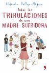 TODAS LAS TRIBULACIONES DE UNA MADRE SUFRIDORA