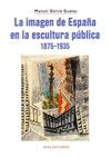 LA IMAGEN DE ESPAÑA EN LA ESCULTURA PÚBLICA, 1875-1935