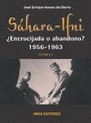 SAHARA-IFNI, ¿ENCRUCIJADA O ABANDONO? 1956-1963. TOMO I (EN PRENS