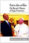 ENTRE DOS ORILLAS DE BARACK OBAMA AL PAPA FRANCISCO