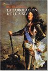 LA FABRICACION DE LUIS XIV