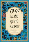 1936:EL AÑO QUE TU NACISTE