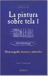 PINTURA SOBRE TELA. VOL. 1. HISTORIOGRAFÍA, TÉCNIC