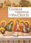 CELEBRAR Y MEDITAR EL VÍA CRUCIS