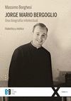 JORGE MARIO BERGOGLIO. UNA BIOGRAFIA INTELECTUAL