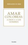AMAR CON OBRAS:A DIOS Y A LOS HOMBRES