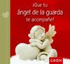 QUE TU ÁNGEL DE LA GUARDA TE ACOMPAÑE!