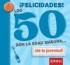 ¡FELICIDADES! LOS 50 SON LA EDAD MADURA...