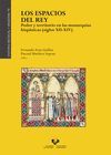 LOS ESPACIOS DEL REY. PODER Y TERRITORIO EN LAS MONARQUÍAS HISPÁNICAS (SIGLOS XI