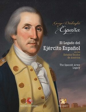 GEORGE WASHINGTON & ESPAÑA. EL LEGADO DEL EJÉRCITO ESPAÑOL EN LOS EE.UU.
