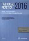 FISCALIDAD PRÁCTICA 2016. IRPF, PATRIMONIO Y SUCESIONES Y DONACIONES