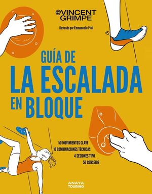 GUÍA DE LA ESCALADA EN BLOQUE: 50 MOVIMIENTOS CLAVE, 10 COMBINACIONES TÈCNICAS,