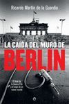 LA CAÍDA DEL MURO DE BERLÍN