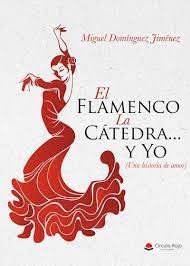 EL FLAMENCO, LA CÁTEDRA... Y YO (UNA HISTORIA DE AMOR)