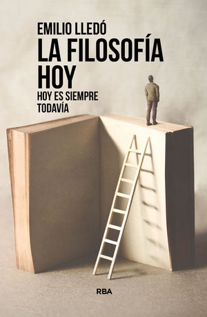 LA FILOSOFIA HOY - HOY ES SIEMPRE TODAVIA