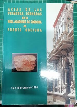 ACTAS DE LAS PRIMERAS JORNADAS DE LA REAL ACADEMIA DE CÓRDOBA EN FUENTE OBEJUNA (15-16 JUNIO 1996)