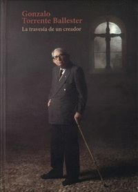 GONZALO TORRENTE BALLESTER LA TRAVESIA DE UN CREADOR