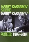 GARRY KASPAROV SOBRE GARRY KASPAROV. PARTE III: 1993-2005