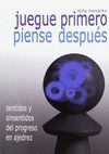 JUEGUE PRIMERO, PIENSE DESPUÉS