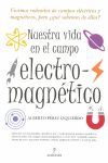 NUESTRA VIDA EN EL CAMPO ELECTRO-MAGNETICO