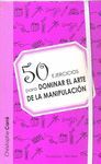 50 EJERCICIOS DOMINAR EL ARTE DE LA MANIPULACION