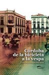 CÓRDOBA DE LA BICICLETA A LA VESPA LA VIDA COTIDIANA EN LOS AÑOS CINCUENTA