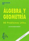 ÁLGEBRA Y GEOMETRÍA. 80 PROBLEMAS ÚTILES