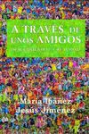 A TRAVES DE UNOS AMIGOS