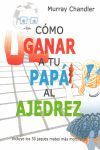COMO GANAR A TU PAPÁ AL AJEDREZ