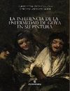 INFLUENCIA DE LA ENFERMEDAD DE GOYA EN SU PINTURA