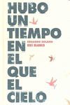 HUBO UN TIEMPO EN EL QUE EL CIELO
