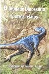 EL JUBILADO DINOSAURIO Y OTROS RELATOS