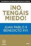 ¡NO TENGAIS MIEDO! JUAN PABLO II - BENEDICTO XVI