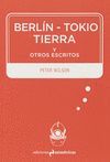BERLIN-TOKIO-TIERRA Y OTROS ESCRITOS