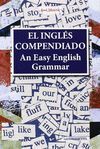AN EASY ENGLISH GRAMMAR = EL INGLES COMPENDIADO