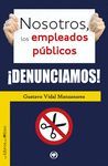 NOSOTROS, LOS EMPLEADOS PUBLICOS ­DENUNCIAMOS!