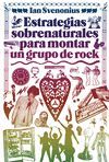 ESTRATEGIAS SOBRENATURALES PARA MONTAR UN GRUPO DE ROCK