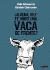 ¿ALGUNA VEZ TE MIRÓ UNA VACA DE FRENTE?