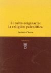 EL CULTO ORIGINARIO: LA RELIGIÓN PALEOLÍTICA